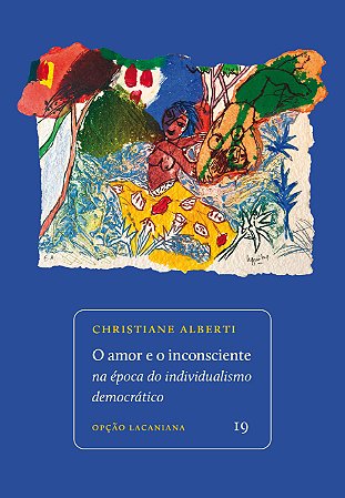 Amor e o inconsciente | na época do | individualismo democrático, O || Christiane Alberti