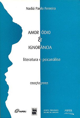 Amor, ódio & ignorância: | literatura e psicanálise || Nadiá Paulo Ferreira