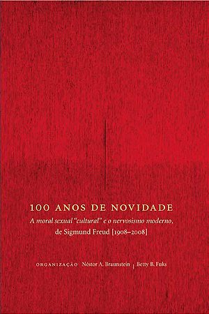 100 anos de novidade: | A moral sexual “cultural” e o nervosismo moderno, de Sigmund Freud || Betty Fuks | Néstor A. Braunstein [org.]