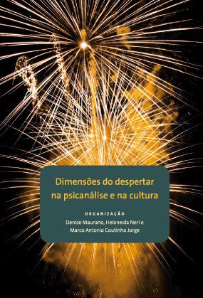 Dimensões do despertar na psicanálise e na cultura || Denise Maurano, Heloneida Neri & Marco Antonio Coutinho Jorge [org.]