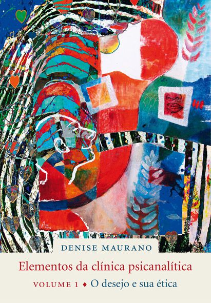 Elementos da clínica psicanalítica, vol. 1: o desejo e sua ética || Denise Maurano