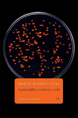 Psicanálise, a ciência, o real, A || Miquel Bassols i Puig