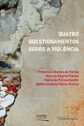Quatro questionamentos | sobre a violência || Francisco Farias, Glaucia Vianna, Maria Scaffo & Rafael Orozco [org.]