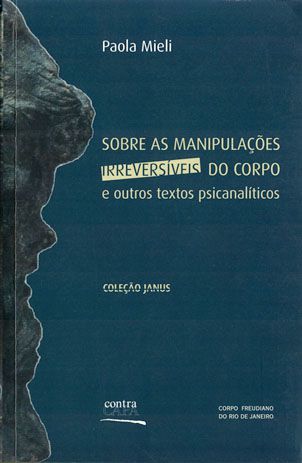 Sobre as manipulações | irreversíveis do corpo e | outros textos psicanalíticos || Paola Mieli