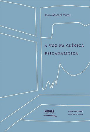 Voz na clínica psicanalítica, A || Jean-Michel Vivès