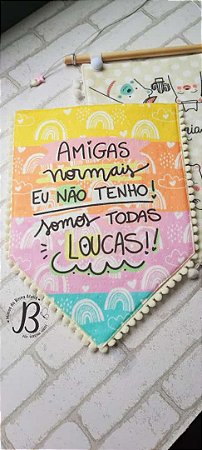 Flamula Amigas normais eu não tenho! Somos todas loucas