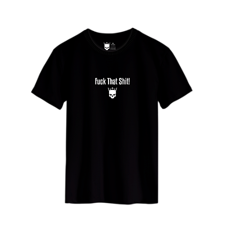 CAMISETA - FUCK THAT SHIT