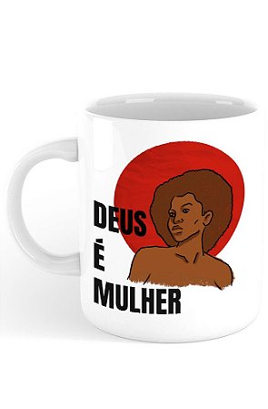 Caneca Deus é Mulher!