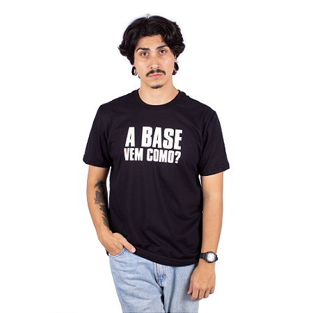 Camiseta A Base Vem Como Preta.