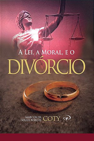 A Lei, A Moral e o Divórcio - Pr. Coty