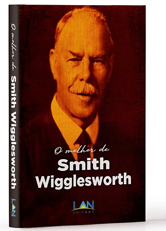 O Melhor de Smith Wigglesworth