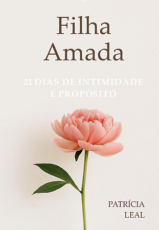 Filha Amada: 21 DIAS DE INTIMIDADE E PROPÓSITO
