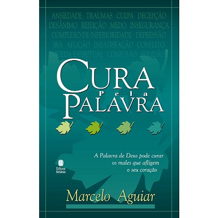 Cura pela Palavra: A Palavra de Deus pode curar os males que afligem o seu coração