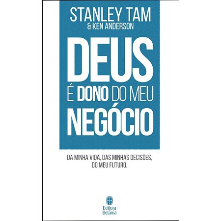 Deus é Dono do Meu Negócio: Da minha vida, das minhas decisões, do meu futuro