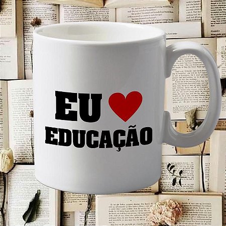 Caneca Eu Amo Educação