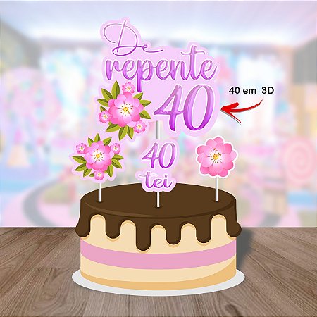 DE REPENTE 40 TOPO DE BOLO (DETALHE EM 3D)