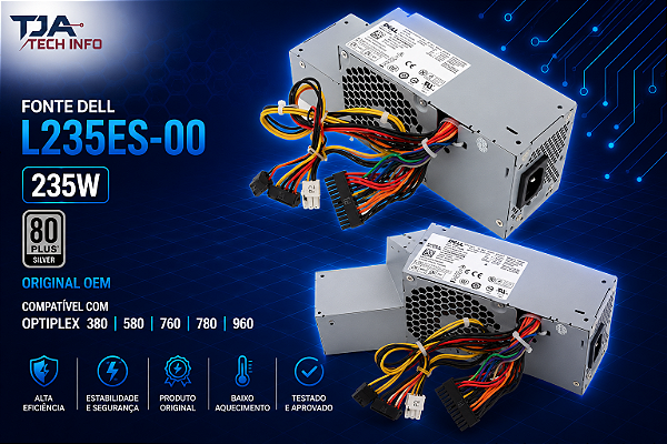 Fonte Dell L235ES-00 235W 80 Plus Silver – Original OEM – Compatível com Optiplex 380/580/760/780/960 TJA Tech Info