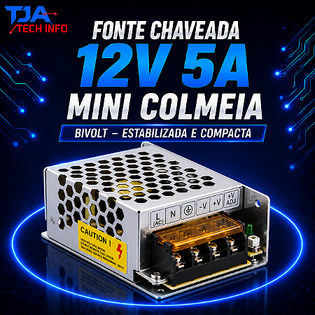 Fonte Chaveada 12V 5A Mini Colmeia Bivolt – Estabilizada e Compacta TJA Tech Info