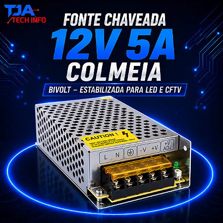 Fonte Chaveada 12V 5A Colmeia Bivolt – Estabilizada para LED e CFTV TJA Tech Info