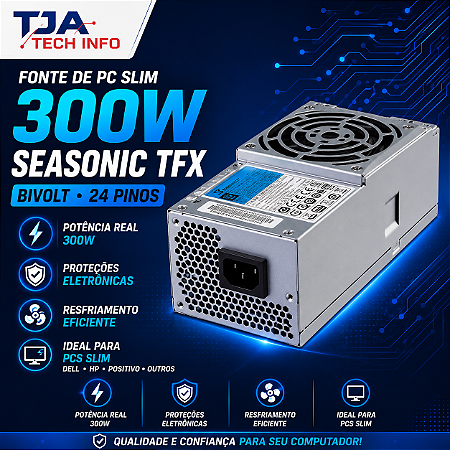 Fonte de PC Slim 300W Seasonic TFX Bivolt 24P Dell HP Positivo TJA Tech Info