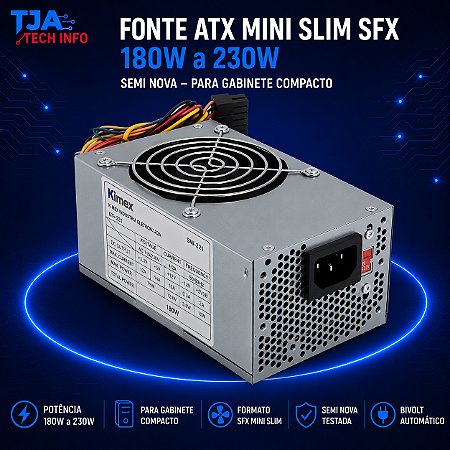 Fonte ATX Mini Slim SFX 180W a 230W Semi Nova – Para Gabinete Compacto TJA Tech Info