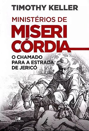 MINISTÉRIOS DE MISERICÓRDIA - O CHAMADO PARA ESTRADA DE JERICÓ - TIMOTHY KELLER