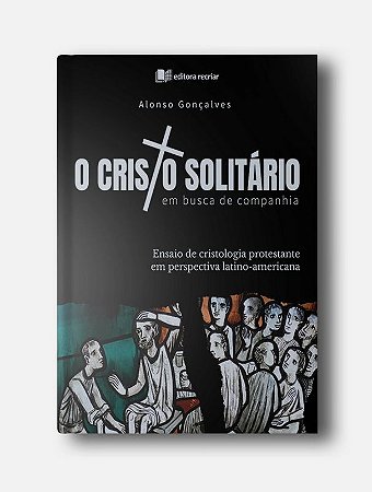 O Cristo Solitário em Busca de Companhia - Alonso Gonçalves