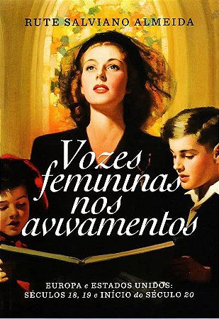 Vozes femininas nos avivamentos -Rute Salviano Almeida