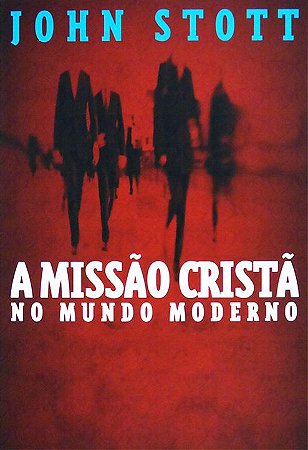 A missão cristã no mundo moderno - John Stott