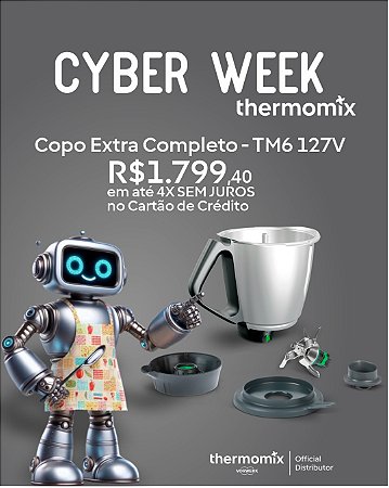 CYBER WEEK THERMOMIX COPO EXTRA COMPLETO TM 6 127 V em até 4 xs no cartão de crédito sem juros