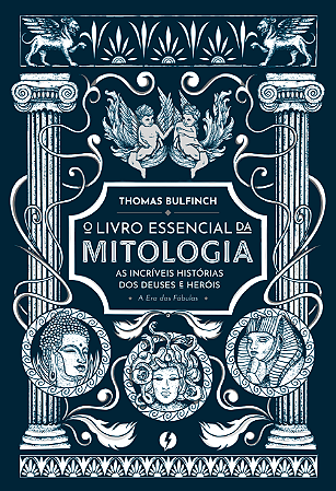 O livro essencial da mitologia: as incríveis histórias dos deuses e heróis – A Era das Fábulas