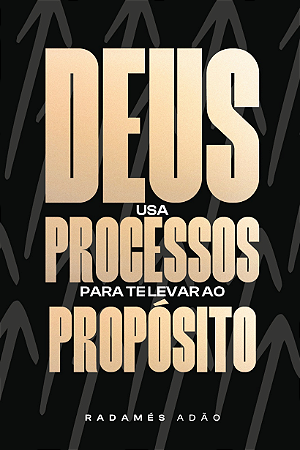 Deus usa processos para te levar ao propósito | Radamés Adão