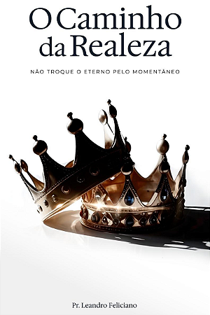 O Caminho da Realeza | Leandro Feliciano