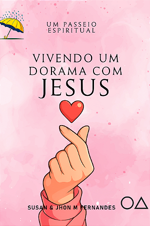 Um Passeio Espiritual - Vivendo um Dorama com Jesus | Jhon M Fernandes