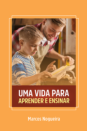Uma Vida para Ensinar e Aprender | Marcos Nogueira