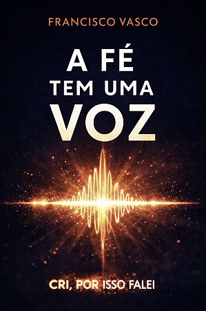 A Fé tem uma Voz | Francisco Vasco