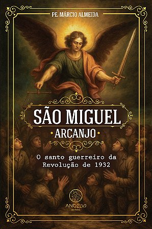 São Miguel Arcanjo, o Santo Guerreiro da Revolução de 1932