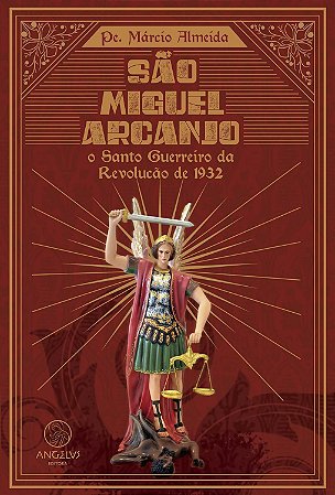 São Miguel Arcanjo, o Santo Guerreiro da Revolução de 1932