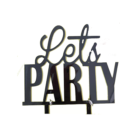 Topo de Bolo Lets Party Preto Decoração Acrílico 18cmx14cm