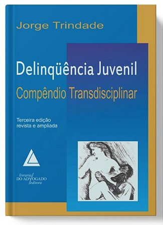 Delinquência Juvenil - Compêndio Transdisciplinar