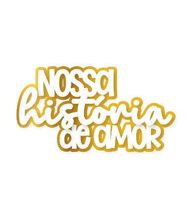 APLIQUE NOSSA HISTÓRIA DE AMOR - 2 CAMADAS
