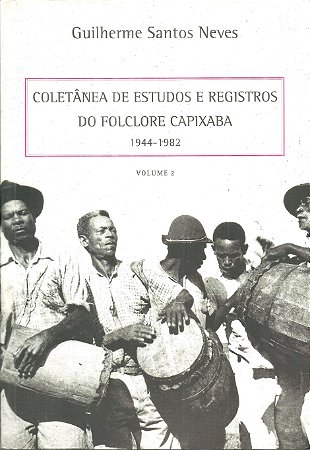 DUPLICADO - Coletânea de estudos e registros do folclore capixaba: 1944 -1982 -  Volume 2