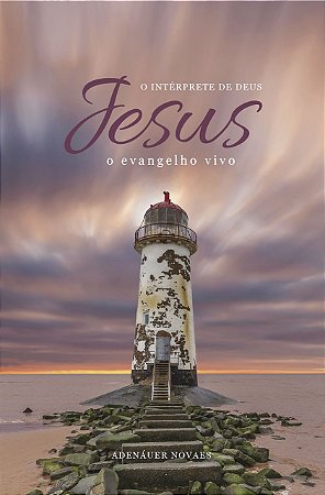 Jesus, o Intérprete de Deus – O Evangelho Vivo – Volume V