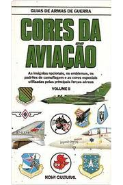 Nova Cultural - Coleção Guia de Armas de Guerra - Cores da Aviação (vol. II)