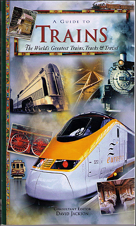 A Guide To Trains - The World's Greatest Trains, Tracks & Travel - Editor: David Jackson