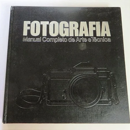 Fotografia: Manual Completo de Arte e Técnica - Abril Cultural