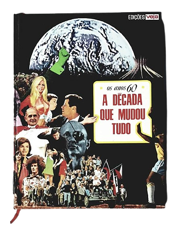 Os Anos 60, A Década que Mudou Tudo - Edições Veja