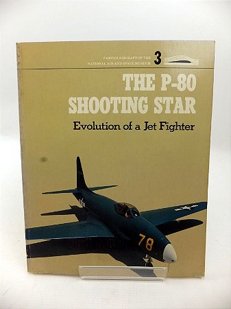 The P-80 Shooting Star - Evolution of a Jet Fighter - E.T. Wooldridge Jr.