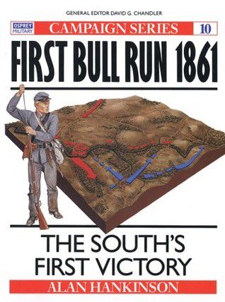 First Bull Run 1861 (The South's First Victory) - Alan Hankinson
