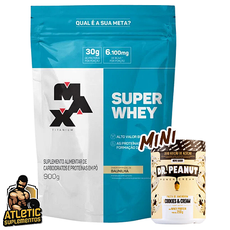 Super Whey (900g) - Max Titanium + Pasta de Amendoim sabor Cookies e Cream com Whey Protein (250g) - Dr. Peanut